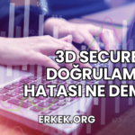 3D Secure Doğrulama Hatası Ne Demek?