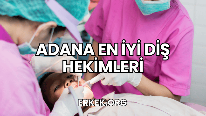 Adana En İyi Diş Hekimleri