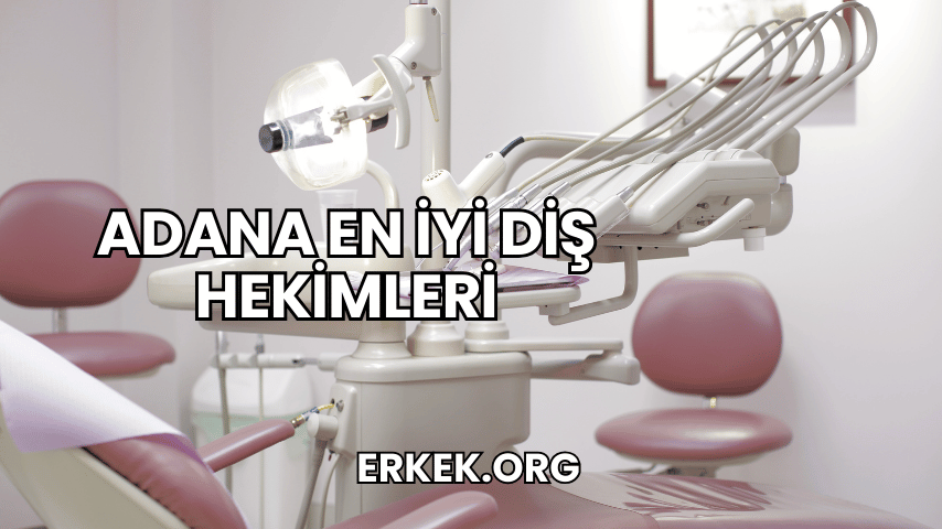 Adana En İyi Diş Hekimleri