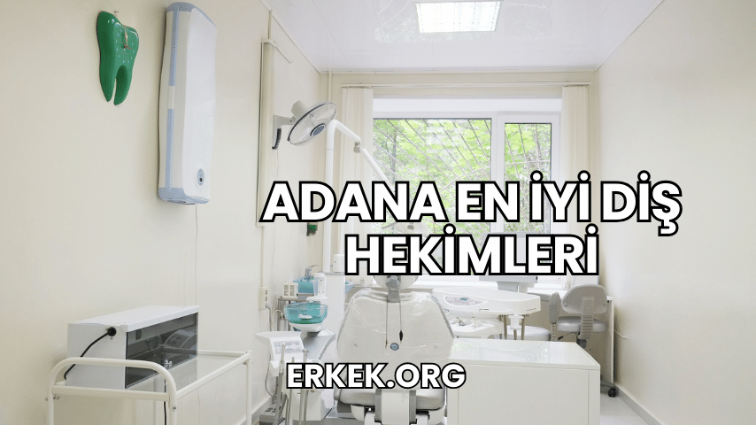 Adana En İyi Diş Hekimleri