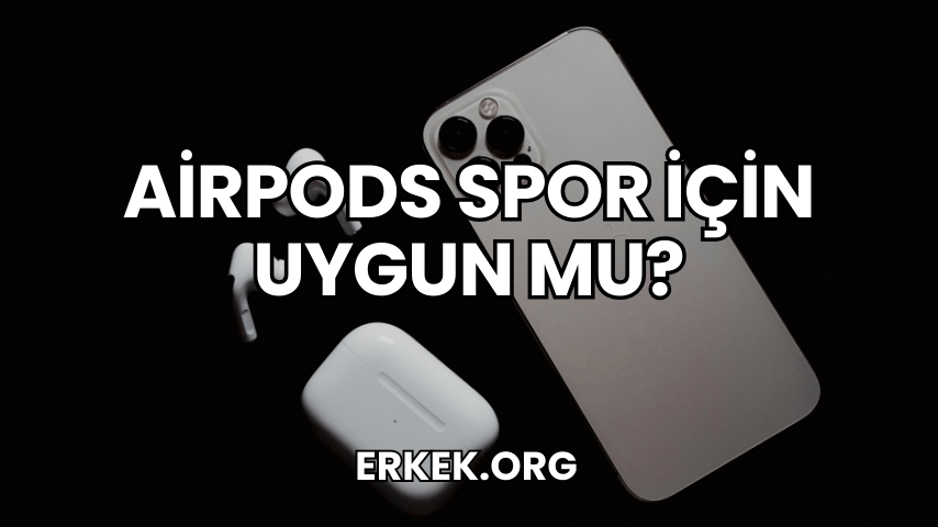 AirPods Spor İçin Uygun mu?
