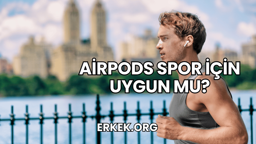 AirPods Spor İçin Uygun mu?