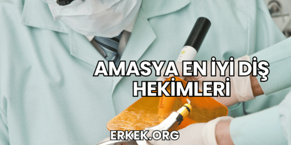 Amasya En İyi Diş Hekimleri