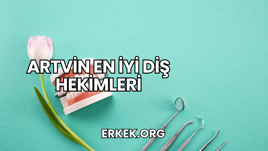 Artvin En İyi Diş Hekimleri