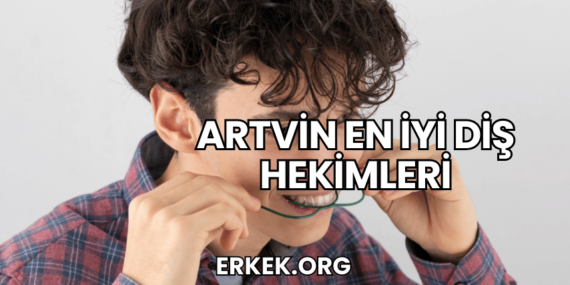 Artvin En İyi Diş Hekimleri