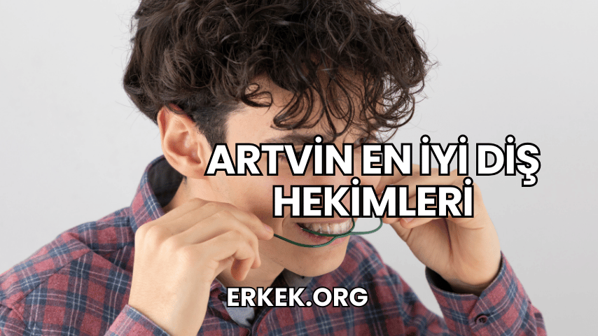 Artvin En İyi Diş Hekimleri