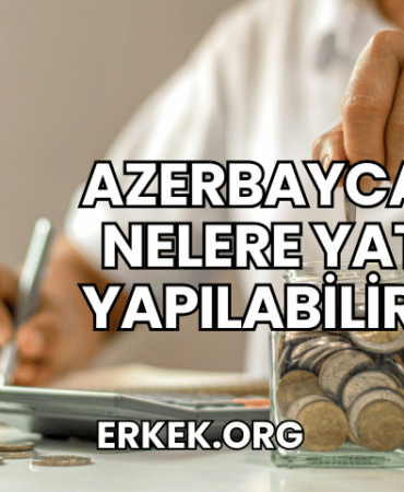 Azerbaycan'da Nelere Yatırım Yapılabilir 2025