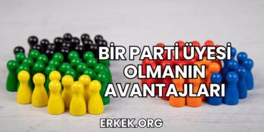 Bir Parti Üyesi Olmanın Avantajları