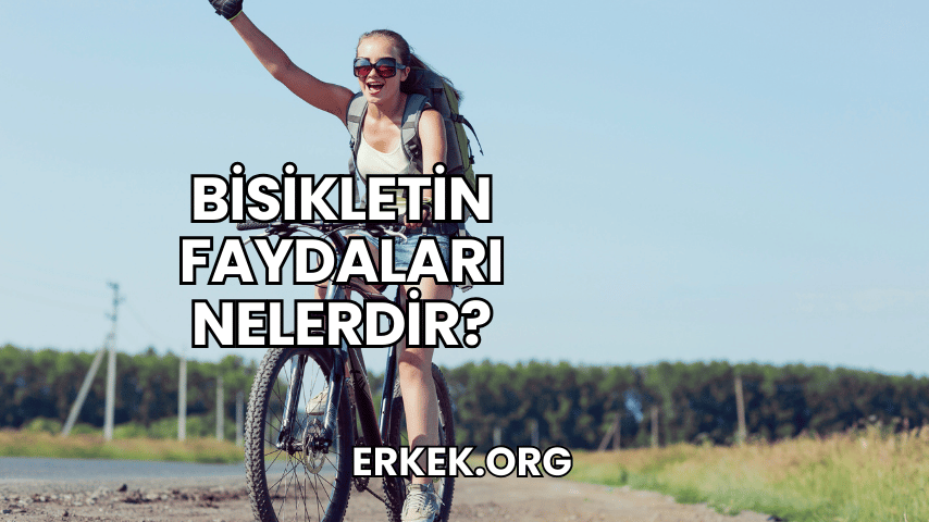 Bisikletin Faydaları Nelerdir?