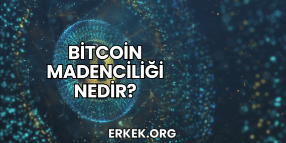 Bitcoin Madenciliği Nedir?