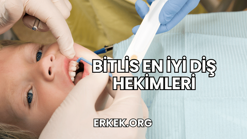 Bitlis En İyi Diş Hekimleri