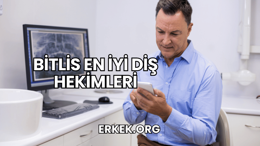 Bitlis En İyi Diş Hekimleri