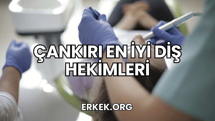Çankırı En İyi Diş Hekimleri