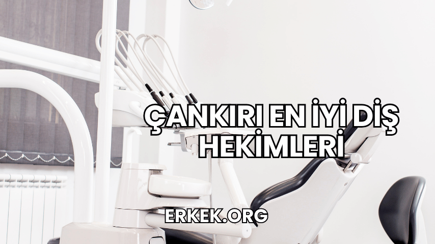 Çankırı En İyi Diş Hekimleri