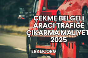Çekme Belgeli Aracı Trafiğe Çıkarma Maliyeti 2025