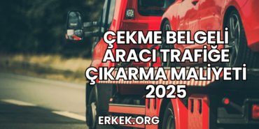 Çekme Belgeli Aracı Trafiğe Çıkarma Maliyeti 2025