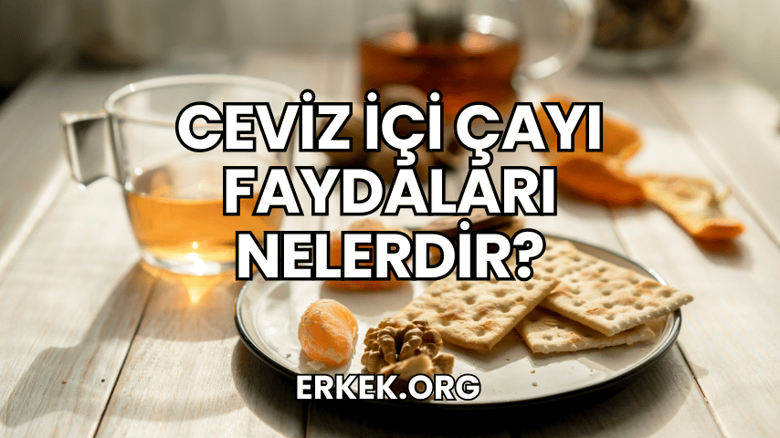 Ceviz İçi Çayı Faydaları Nelerdir?