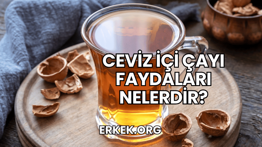 Ceviz İçi Çayı Faydaları Nelerdir?