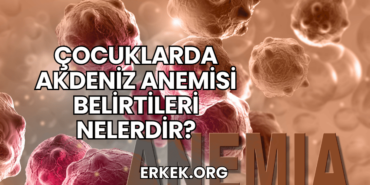 Çocuklarda Akdeniz Anemisi Belirtileri Nelerdir?