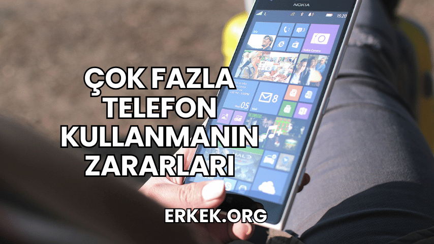 Çok Fazla Telefon Kullanmanın Zararları