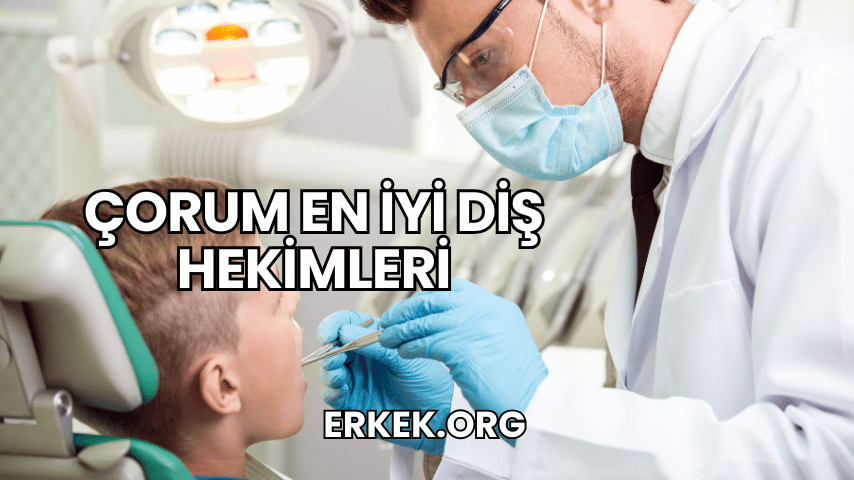 Çorum En İyi Diş Hekimleri