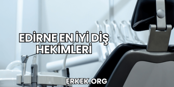 Edirne En İyi Diş Hekimleri