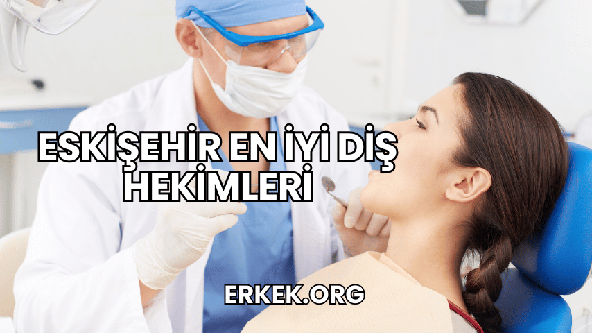 Eskişehir En İyi Diş Hekimleri