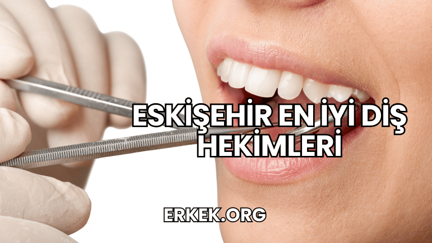 Eskişehir En İyi Diş Hekimleri