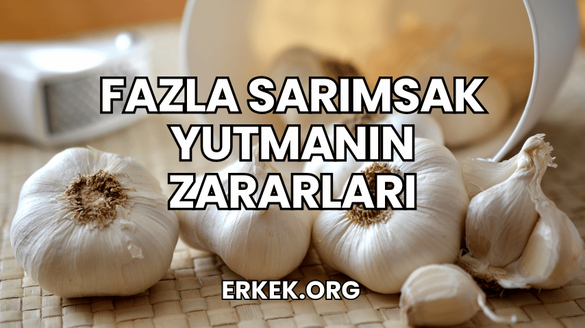 Fazla Sarımsak Yutmanın Zararları