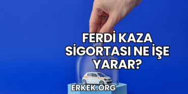 Ferdi Kaza Sigortası Ne İşe Yarar?