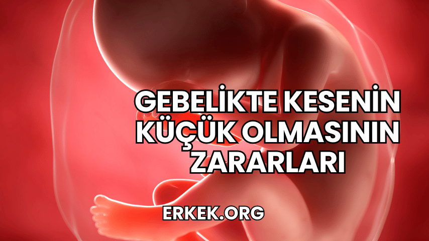 Gebelikte Kesenin Küçük Olmasının Zararları