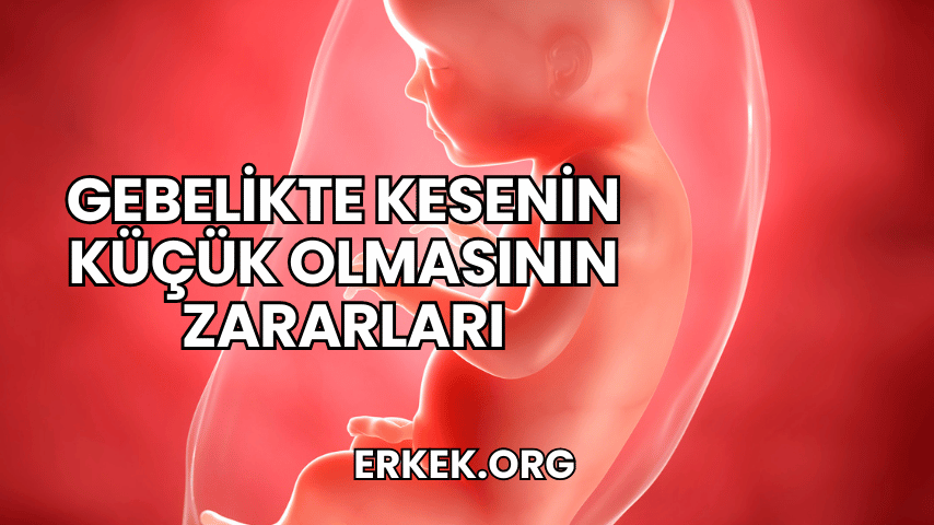 Gebelikte Kesenin Küçük Olmasının Zararları