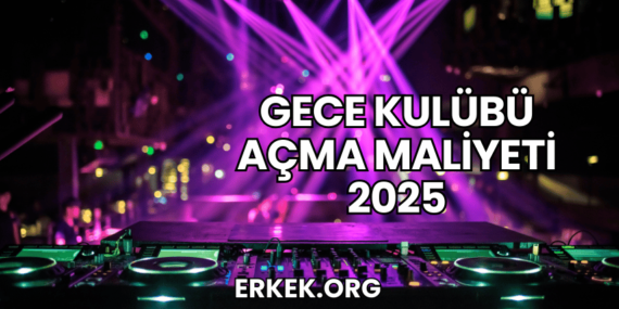 Gece Kulübü Açma Maliyeti 2025