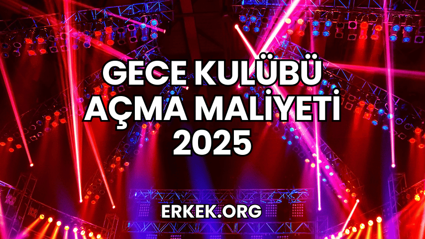 Gece Kulübü Açma Maliyeti 2025