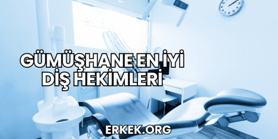 Gümüşhane En İyi Diş Hekimleri