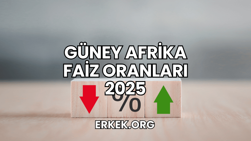 Güney Afrika Faiz Oranları 2025