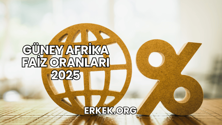 Güney Afrika Faiz Oranları 2025