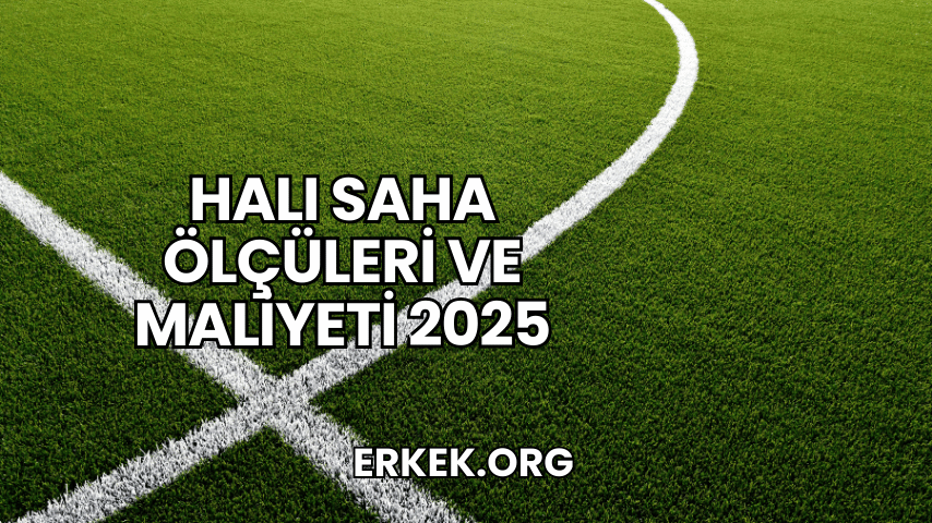 Halı Saha Ölçüleri ve Maliyeti 2025