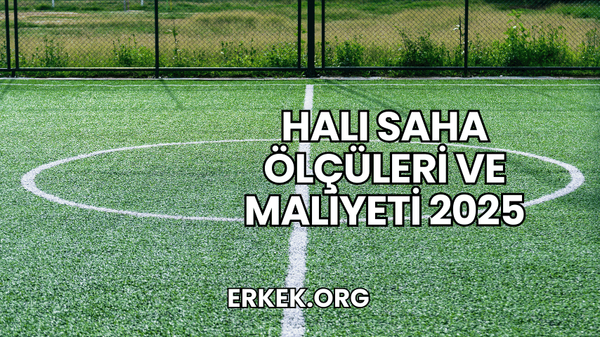 Halı Saha Ölçüleri ve Maliyeti 2025