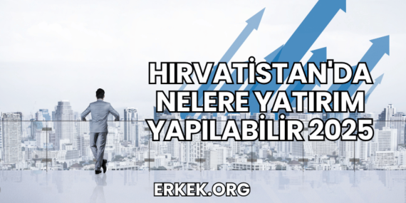Hırvatistan’da Nelere Yatırım Yapılabilir 2025