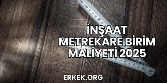 İnşaat Metrekare Birim Maliyeti 2025