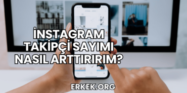İnstagram Takipçi Sayımı Nasıl Arttırırım?