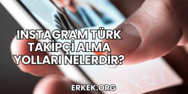 Instagram Türk Takipçi Alma Yolları Nelerdir?