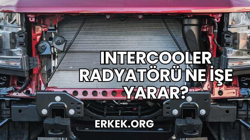 Intercooler Radyatörü Ne İşe Yarar?