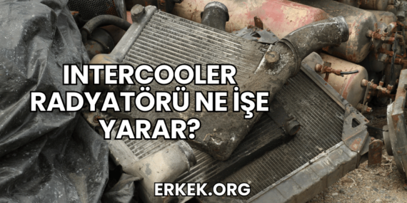 Intercooler Radyatörü Ne İşe Yarar?