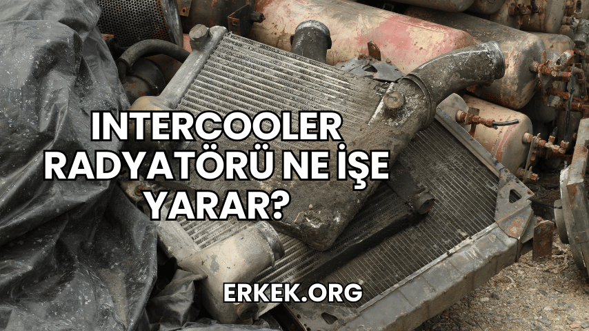 Intercooler Radyatörü Ne İşe Yarar?