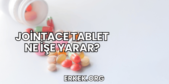 Jointace Tablet Ne İşe Yarar?