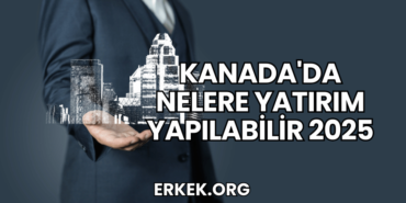 Kanada'da Nelere Yatırım Yapılabilir 2025