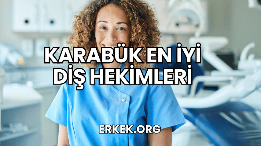 Karabük En İyi Diş Hekimleri