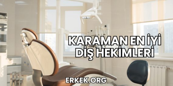 Karaman En İyi Diş Hekimleri